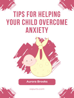 cover image of Tips for Helping Your Child Overcome Anxiety